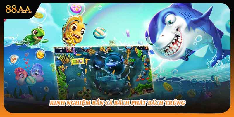 Kinh nghiệm bắn cá bách phát bách trúng